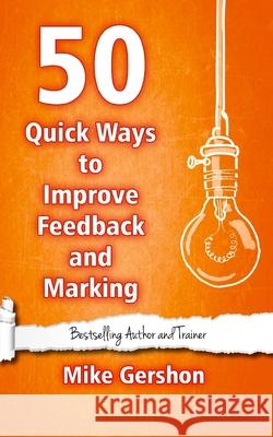 50 Quick Ways to Improve Feedback and Marking Mike Gershon 9781544672939 Createspace Independent Publishing Platform - książka