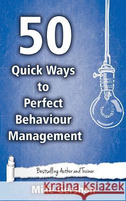 50 Quick Ways to Perfect Behaviour Management MR Mike Gershon 9781508540199 Createspace - książka