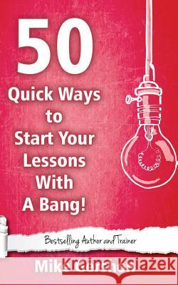 50 Quick Ways to Start Your Lesson with a Bang Mike Gershon 9781544671864 Createspace Independent Publishing Platform - książka