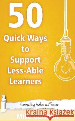 50 Quick Ways to Support Less-Able Learners MR Mike Gershon 9781530909452 Createspace Independent Publishing Platform - książka