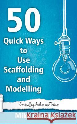 50 Quick Ways to Use Scaffolding and Modelling Mike Gershon 9781544673325 Createspace Independent Publishing Platform - książka