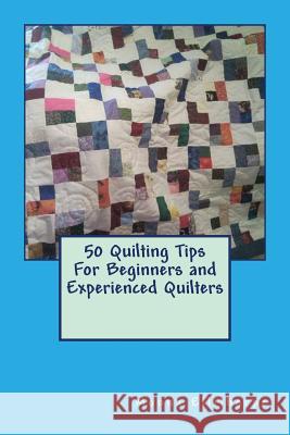 50 Quilting Tips For Beginners and Experienced Quilters Ellithorpe, Monna 9781477503508 Createspace - książka