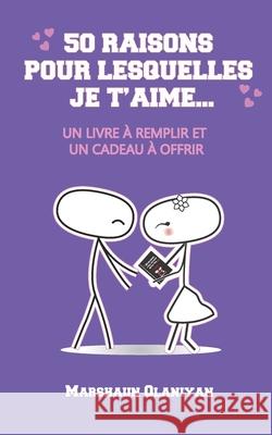 50 Raisons pour lesquelles je t'aime: : Un Livre à Remplir et un Cadeau à Offrir Mamdouh, Nada 9781734788075 Marshaun Olaniyan Consulting LLC - książka