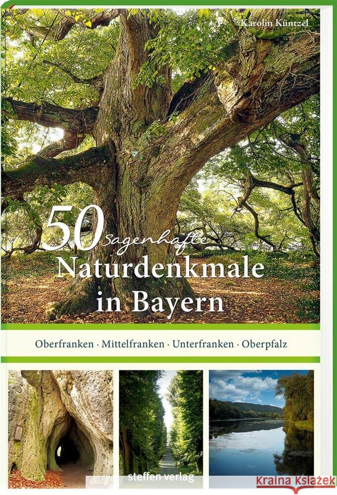 50 sagenhafte Naturdenkmale in Bayern: Unterfranken - Oberfranken - Mittelfranken - Oberpfalz Küntzel, Karolin 9783957991089 Steffen Verlag - książka