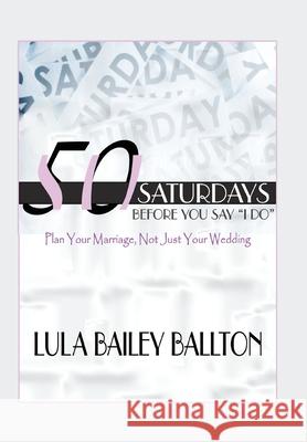 50 Saturdays Before You Say I Do Dr Lula Ballton 9781449016319 Authorhouse - książka