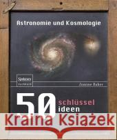 50 Schlüsselideen Astronomie Und Kosmologie Baker, Joanne 9783827429018 SPEKTRUM AKADEMISCHER VERLAG - książka