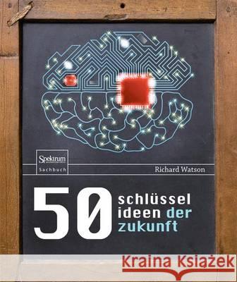 50 Schlüsselideen Der Zukunft Watson, Richard 9783642407437 Springer, Berlin - książka