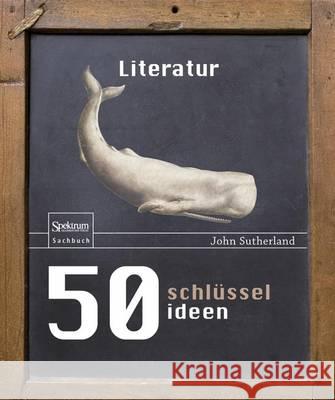 50 Schlüsselideen Literatur Sutherland, John 9783827428998 Spektrum Akademischer Verlag - książka