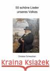 50 schöne Lieder unseres Volkes Schwochert, Christian 9783746747248 epubli