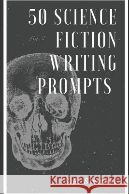 50 Science Fiction Writing Prompts S. R. Stewart 9781520363646 Independently Published - książka
