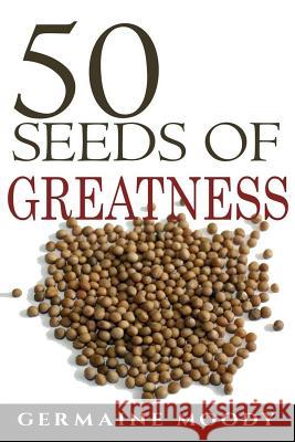 50 Seeds of Greatness Germaine Moody 9780615867472 Become Endless Publishing - książka