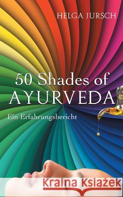 50 Shades of Ayurveda: Erfahrungsbericht Helga Jursch 9783746018805 Books on Demand - książka