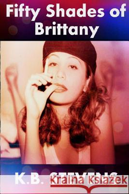 50 Shades of Brittany K. B. Stevens 9781490505923 Createspace - książka