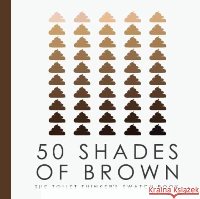 50 Shades of Brown - The Toilet Thinkers Swatch Book Books by Boxer 9781909732629 Books By Boxer - książka