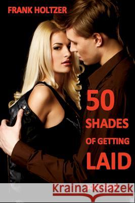 50 Shades of Getting Laid (Book 4) Frank Holtzer 9781945772221 Absolutely Amazing eBooks - książka