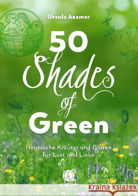 50 Shades of Green : Heimische Kräuter und Blüten für Lust und Liebe Asamer, Ursula 9783708807348 Kneipp, Wien - książka