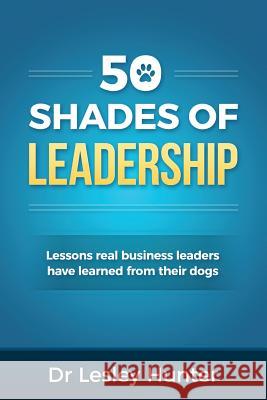 50 Shades of Leadership Dr Lesley Hunter Dr Lesley Hunter 9781516831913 Createspace - książka