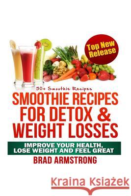 50+ Smoothie Recipes for Weight Loss, Detox & Better Overall Health Brad Armstrong 9781492762836 Createspace - książka