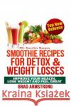 50+ Smoothie Recipes for Weight Loss, Detox & Better Overall Health Brad Armstrong 9781492762836 Createspace