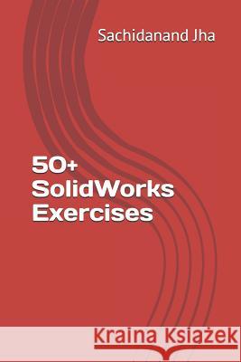 50+ SolidWorks Exercises Sachidanand Jha 9781521053041 Independently Published - książka