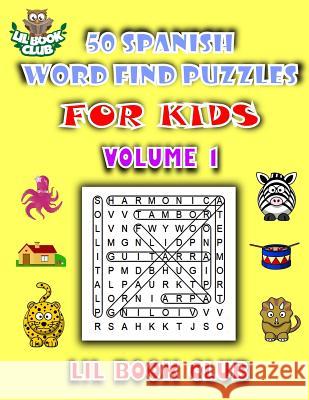 50 Spanish Word Find Puzzles for Kids Volume 1: Spanish Word Search Puzzles for Children with Growing Minds Lil Book Club 9781985586598 Createspace Independent Publishing Platform - książka