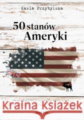 50 stanów Ameryki Kasia Przybylska 9788368432572 BookEdit - książka
