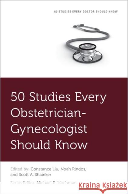 50 Studies Every Obstetrician-Gynecologist Should Know Constance Liu Michael Hochman Noah Rindos 9780190947088 Oxford University Press, USA - książka