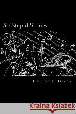 50 Stupid Stories Timothy B. Drury 9781986496117 Createspace Independent Publishing Platform - książka