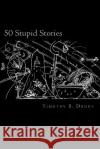 50 Stupid Stories Timothy B. Drury 9781986496117 Createspace Independent Publishing Platform