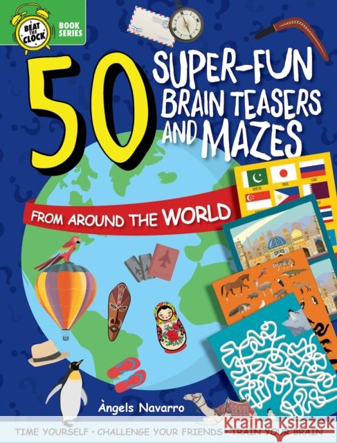 50 Super-Fun Brain Teasers and Mazes from Around the World Navarro, Angels 9781641241533 Happy Fox Books - książka