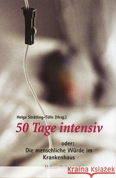 50 Tage intensiv oder Die menschliche Würde im Krankenhaus Strätling-Tölle, Helga   9783933050533 Mabuse-Verlag - książka