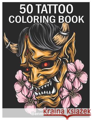 50 Tattoo Coloring Book: An Adult Coloring Book with Awesome and Relaxing Tattoo Designs for Men and Women Coloring Pages Benmore Book 9781654813116 Independently Published - książka