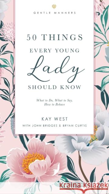 50 Things Every Young Lady Should Know Revised and Expanded: What to Do, What to Say, and How to Behave West, Kay 9781401603878 Harper Horizon - książka