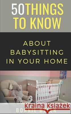 50 Things to Know About Babysitting In Your Home Know, 50 Things to 9781723901652 Independently Published - książka