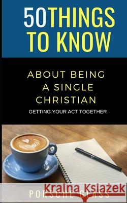 50 Things to Know About Being a Single Christian 50 Things to Know, Porsche Glass 9798716727861 Independently Published - książka