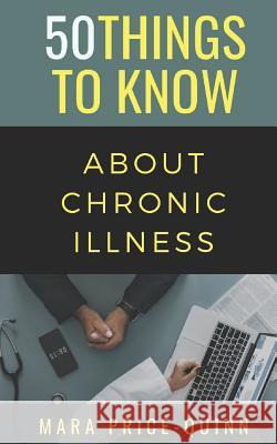 50 Things to Know About Chronic Illness: 50 Things to Know Know, 50 Things to 9781723864773 Independently Published - książka
