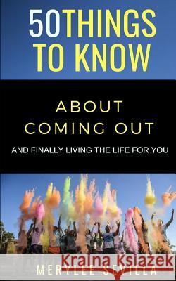 50 Things to Know about Coming Out: And Finally Living the Life for You Greater Than a. Tourist Merylee Sevilla 9781793864840 Independently Published - książka