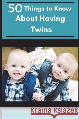 50 Things to Know About Having Twins: The Honest Truth About Twins To Know, 50 Things 9781520440200 Independently Published - książka