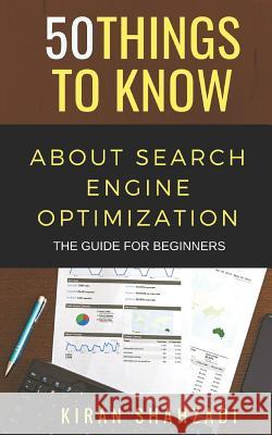 50 Things to Know about Search Engine Optimization: The Guide for Beginners 50 Things to Know Kiran Shahzadi 9781723980718 Independently Published - książka