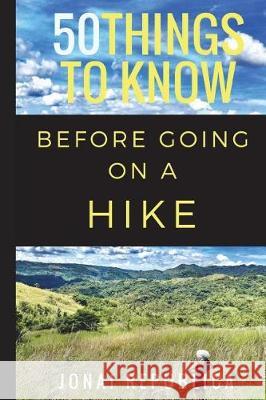 50 Things To Know Before Going on a Hike: A Beginner's Guide To A Safe and Meaningful Outdoors Experience To Know, 50 Things 9781549649073 Independently Published - książka