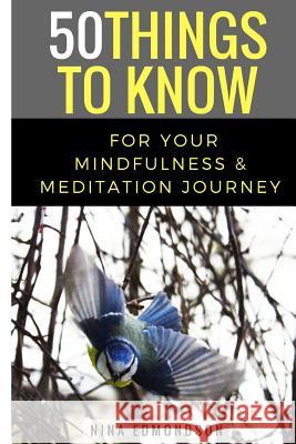 50 Things to Know for Your Mindfulness & Meditation Journey 50 Things T Nina Edmondson 9781521337233 Independently Published - książka