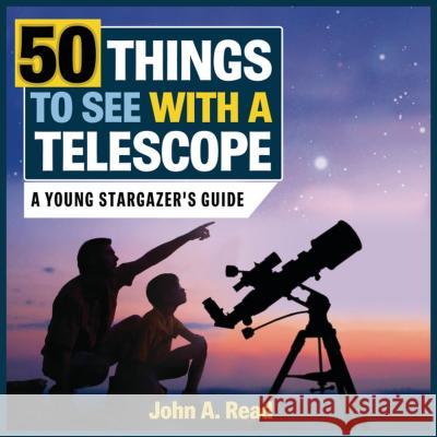 50 Things to See with a Telescope: A Young Stargazer's Guide John A. Read 9781459505360 Formac Publishing Company Limited - książka