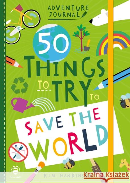 50 Things to Try to Save the World Kim Hankinson 9781912909322 b small publishing limited - książka