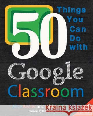 50 Things You Can Do With Google Classroom Keeler, Alice 9780986155420 Dave Burgess Consulting, Inc. - książka