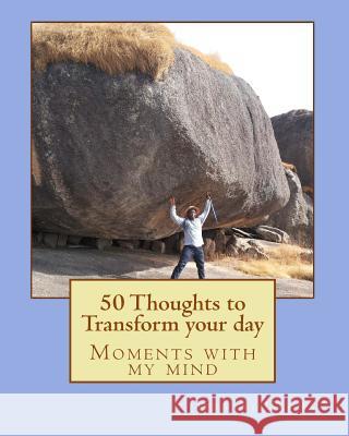 50 Thoughts to Transform your day: Moments with my mind Ukoha, Ifeanyi Ukonu 9781534883376 Createspace Independent Publishing Platform - książka