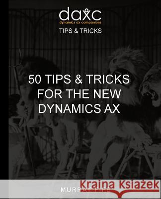 50 Tips & Tricks for the New Dynamics AX Fife, Murray 9781522902119 Createspace Independent Publishing Platform - książka