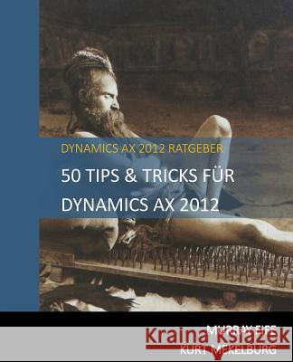 50 Tips & Tricks Für Dynamics AX 2012 Mekelburg, Kurt 9781501011887 Createspace - książka