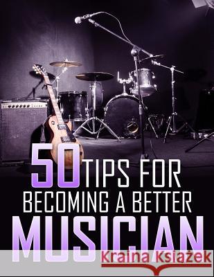 50 Tips For Becoming a Better Musician Brian McGravey 9781080353606 Independently Published - książka