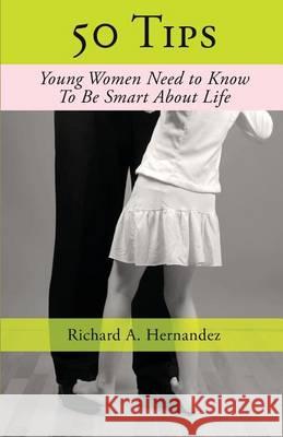 50 Tips Young Woman Need To Know, To Be Smart About Life Hernandez, Richard a. 9781494296209 Createspace - książka