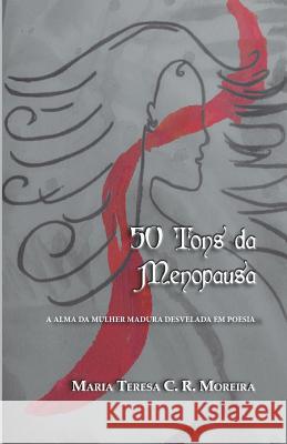 50 Tons Da Menopausa: A Alma Da Mulher Madura Desvelada Em Poesia Maria Teresa C. R. Moreira 9788569537052 Oficina Das Letras - książka